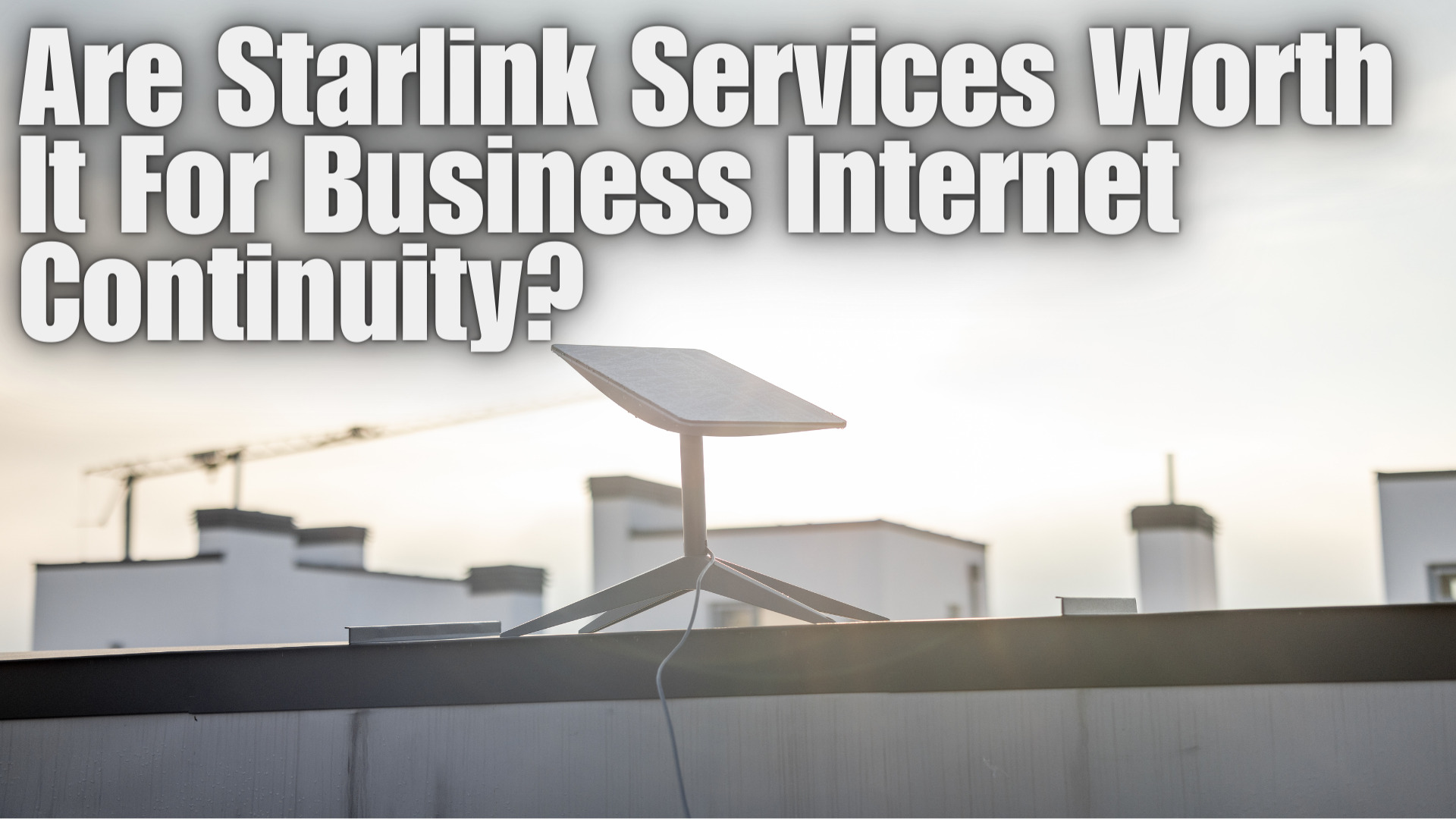 Are Starlink Services Worth It For Business Internet Continuity