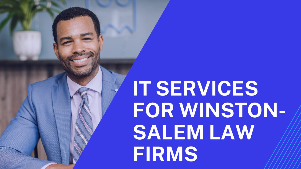 IT Services For WinstonSalem Law Firms Call Today
