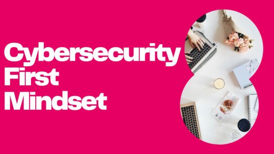 Is Your Cybersecurity First Mindset Boosting Your Organization’s Resilience?