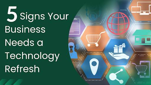 5 Signs Your Business Needs a Technology Refresh