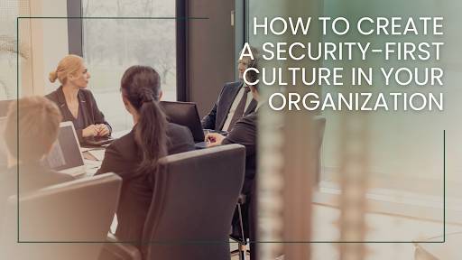 How to Create a Security-First Culture in Your Organization