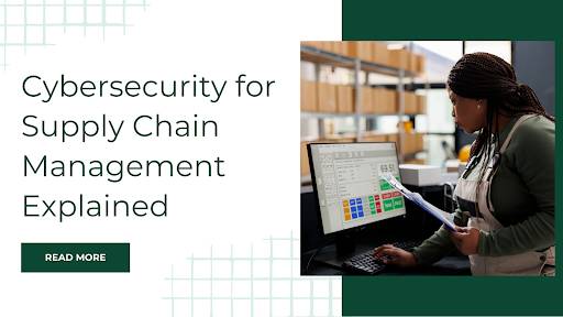 Cybersecurity for Supply Chain Management Explained