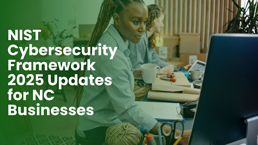 NIST Cybersecurity Framework 2025 Updates for NC Businesses